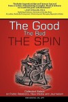 The Good, the Bad, the Spin: Collected Salvos on Public Relations, New Media and Journalism - Bob Conrad