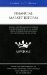 Financial Market Reform: Leading Lawyers on Understanding the Precedents for the U.S. Market Crises and Proposing Solutions for Improving a Failing System - Aspatore Books