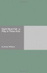 Night Must Fall : a Play in Three Acts - Emlyn Williams