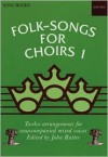 Folk Songs for Choirs: Book 1: Twelve Arrangements for Unaccompanied Mixed Voices of Songs from the British Isles and North America - John Rutter