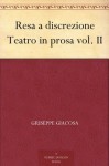 Resa a discrezione Teatro in prosa vol. II (Italian Edition) - Giuseppe Giacosa