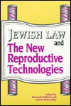 Jewish Law and the New Reproductive Technologies - Emanuel Feldman, Joel B. Wolowelsky