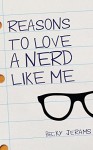 Reasons To Love A Nerd Like Me - Becky Jerams