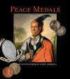 Peace Medals: Negotiating Power in Early America - Robert B. Pickering, F. Kent Reilly III, Barry D. Tayman, Tony Lopez, Skyler Liechty, John W. Adams, Duane H. King, George Fuld, Bruce W. Arnold, Frank H. Goodyear III