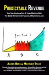 Predictable Revenue: Turn Your Business Into A Sales Machine With The $100 Million Best Practices Of Salesforce.com - Aaron Ross