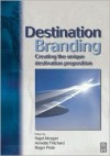 Destination Branding: Creating the Unique Proposition - Nigel Morgan, Annette Pritchard, Roger Pride