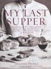 My Last Supper: The World's Greatest Chefs and Their Final Feasts by Melanie Dunea (5-Nov-2007) Hardcover - Melanie Dunea