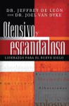 Ofensivo y Escandaloso: Liderazgo Para El Nuevo Siglo - Jeffrey De Leon, Joel Van Dyke