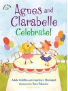 Agnes and Clarabelle Celebrate! - Adele Griffin, Courtney Sheinmel, Sara Palacios