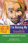 Help! I'm Raising My Grandkids: Grandparents Adapting to Life's Surprises - Harriet Hodgson