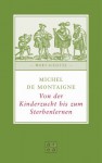 Von der Kinderzucht bis zum Sterbenlernen - Michel de Montaigne