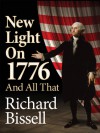 New Light On 1776 And All That - Richard Pike Bissell