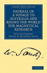 Journal of a Voyage to Australia, and Round the World for Magnetical Research - William Scoresby, Archibald Smith