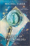 D: A Tale of Two Worlds - Michel Faber