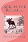 Jack in the Rockies - George Bird Grinnell