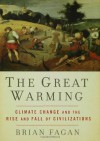 The Great Warming: Climate Change and the Rise and Fall of Civilizations - Brian M. Fagan