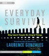 Everyday Survival: Why Smart People Do Stupid Things - Laurence Gonzales