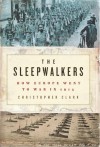 The Sleepwalkers: How Europe Went to War in 1914 - Christopher Clark