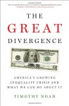 The Great Divergence: America's Growing Inequality Crisis and What We Can Do about It - Timothy Noah
