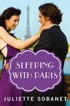 Sleeping with Paris (A Paris Romance) - Juliette Sobanet