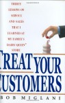 Treat Your Customers: Thirty Lessons on Service and Sales That I Learned at My Family's Dairy Queen Store - Bob Miglani