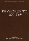 Physics Up to 200 TeV - Antonino Zichichi