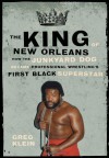 The King of New Orleans: How the Junkyard Dog Became Professional Wrestling's First Black Superhero by Klein, Greg (2012) Paperback - Greg Klein