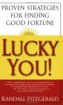 Lucky You! Proven Strategies for Finding Good Fortune - Randall Fitzgerald