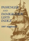 Passenger and Immigration Lists Index 2007 Supplement: A Guide to Published Records of More Than 4,689,000 Immigrants Who Came to the New World Between the Sixteenth and the Mid-Twentieth Centuries - Thomson Gale