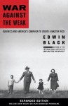 War Against the Weak: Eugenics and America's Campaign to Create a Master Race, Expanded Edition - Edwin Black