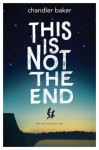 This Is Not the End - Chandler Baker