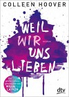 Weil wir uns lieben: Roman - Colleen Hoover, Katarina Ganslandt