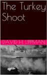 The Turkey Shoot (David H. Lippman About World War II) - David H. Lippman, Peter Laurentis, US National Archives