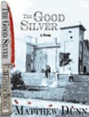 The Good Silver: a Novel - Matthew Dunn