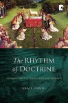 The Rhythm of Doctrine: A Liturgical Sketch of Christian Faith and Faithfulness - John Colwell