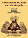 A Dictionary of Christ and the Gospels: Volume II (Part One -- Labour - Profession) - James Hastings