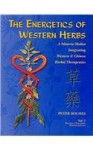 The Energetics of Western Herbs: A Materia Medica Integrating Western and Chinese Herbal Therapeutics (Volume Two) - Peter Holmes