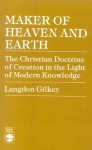 Maker of Heaven and Earth: The Christian Doctrine of Creation in the Light of Modern Knowledge - Langdon Gilkey