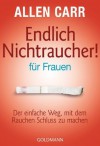 Endlich Nichtraucher - für Frauen: Der einfache Weg, mit dem Rauchen Schluss zu machen (German Edition) - Allen Carr, Renate Weinberger