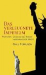 Das verleugnete Imperium : Chancen und Risiken amerikanischer Macht - Niall Ferguson