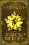 Anamarnas Prophezeiung, Band 3: Die Unsterblichen - Fantasy Saga - Jutta Ahrens