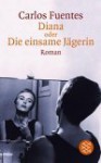 Diana oder Die einsame Jägerin. - Carlos Fuentes