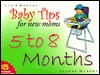 Baby Tips for New Moms: 5 To 8 Months (Baby Tips for New Moms and Dads) - Jeanne Murphy, Chris Murphy