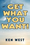 Get What You Want!: Workbook to Reactivate Your Passion for Life, Find Your Purpose and Achieve Your Dreams - Kenneth West