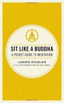 Sit Like a Buddha: A Pocket Guide to Meditation - Lodro Rinzler