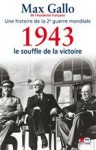 Une histoire de la deuxième guerre mondiale. Tome 4 : 1943 : le souffle de la victoire - Max Gallo