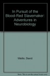 In Pursuit of the Blood-Red Slavemaker: Adventures in Neurobiology - David Wallis