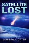 Satellite Lost - John Paul Cater 