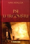 Psi u trgovištu - Ivan Aralica