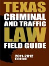 Texas Criminal and Traffic Law Field Guide, 2011-2012 Edition - Publisher's Editorial Staff